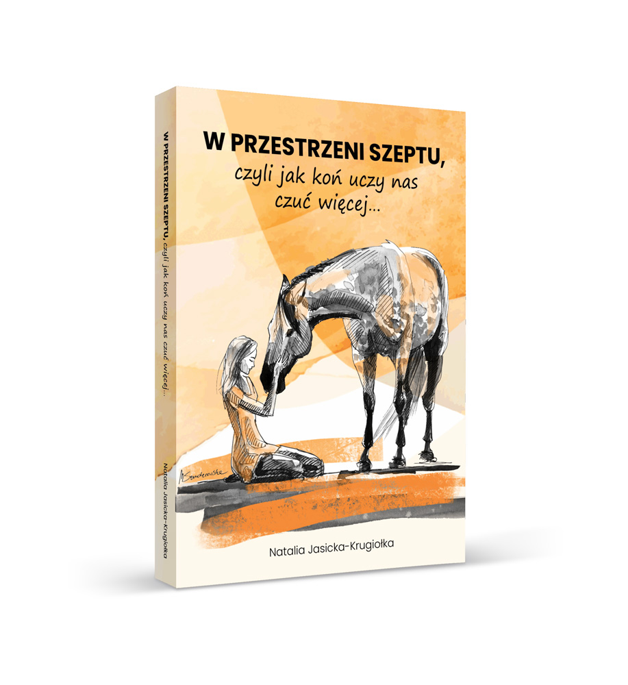 W przestrzeni szeptu, czyli jak koń uczy nas czuć więcej...
